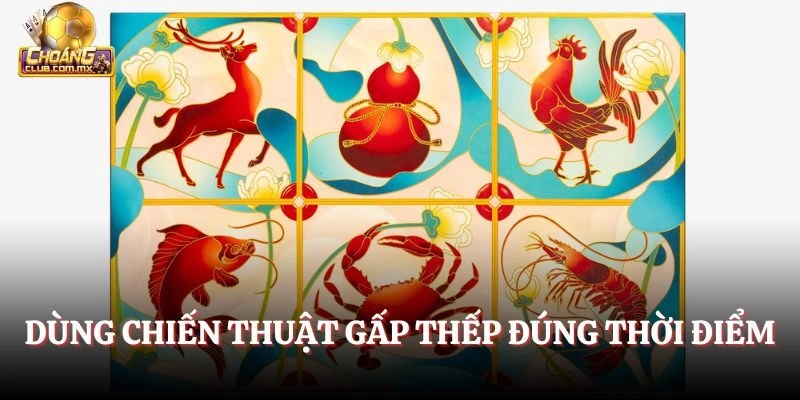 Dùng chiến thuật gấp thếp đúng thời điểm
