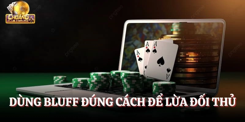 Dùng Bluff đúng cách để lừa đối thủ
