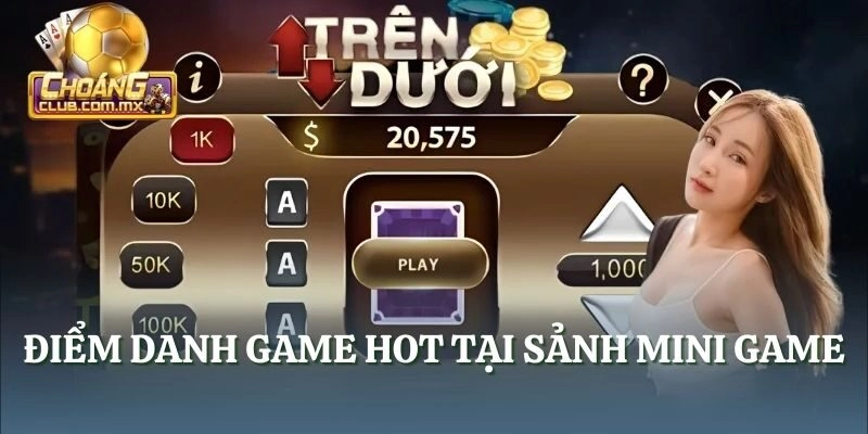 Điểm danh game hot tại sảnh Mini Game