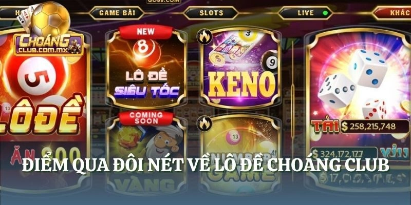 Điểm qua đôi nét về lô đề Choáng Club