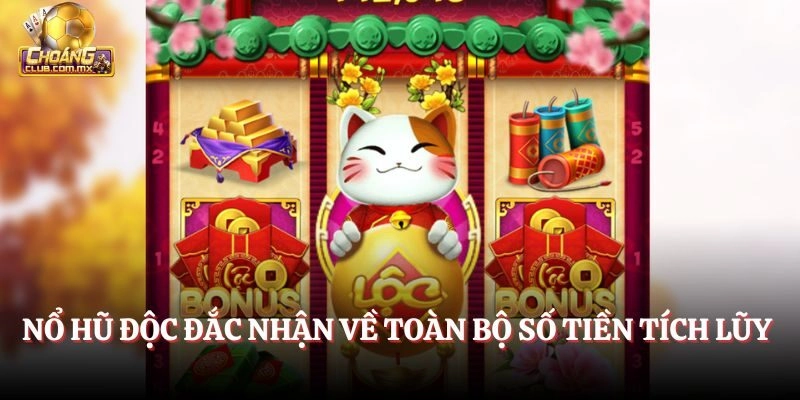 Nổ Hũ độc đắc nhận về toàn bộ số tiền tích lũy 