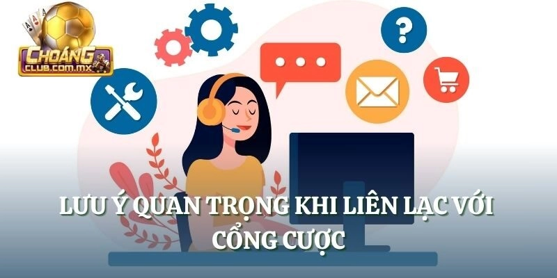 Lưu ý quan trọng khi liên lạc với cổng cược