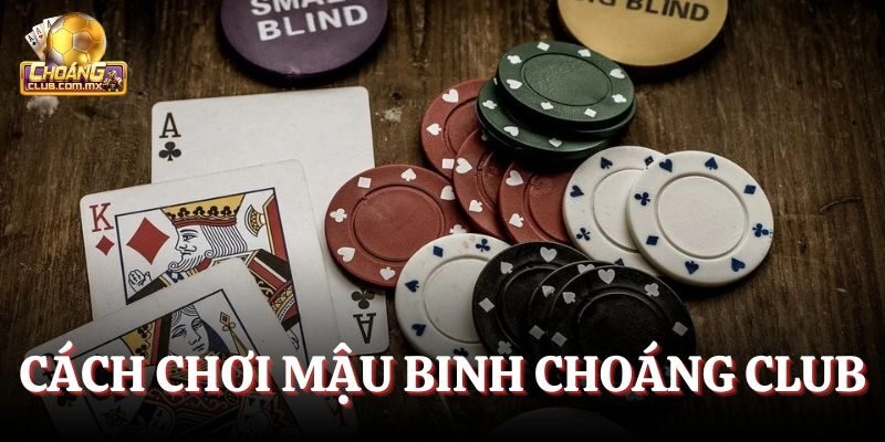 Cách chơi Mậu Binh trên bàn cược